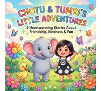 Chotu & Tumbi's Little Adventures: 5 Heartwarming Stories About Friendship, Kindness & Fun