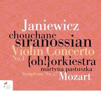 Chouchane Siranossian; (Oh!) Orkiestra; Martyna Pastuszka - Feliks Janiewicz: Violin Concerto No. 1 in F Major; Wolfgang Amadeus Mozart: Symphony No. 27 in G Major K.199