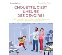 Chouette, c'est l'heure des devoirs !: 50 idées pour aider votre enfant à travailler joyeusement à la maison grâce à la pédagogie positive