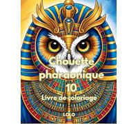 Chouette pharaonique 10 Livre de coloriage: Embarquez pour un voyage créatif avec la sagesse de la chouette pharaonique et la beauté de l'Égypte ancienne!