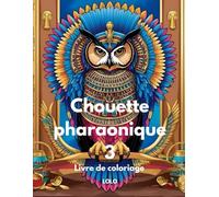 Chouette pharaonique 3 Livre de coloriage: Embarquez pour un voyage créatif avec la sagesse de la chouette pharaonique et la beauté de l'Égypte ancienne!
