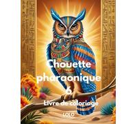 Chouette pharaonique 6 Livre de coloriage: Embarquez pour un voyage créatif avec la sagesse de la chouette pharaonique et la beauté de l'Égypte ancienne!