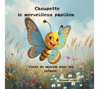 Choupette le merveilleux papillon: Un conte de sagesse pour enfants