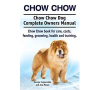 Chow Chow. Chow Chow Dog Complete Owners Manual. Chow Chow book for care, costs, feeding, grooming, health and training.
