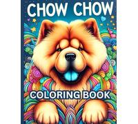 chow chow dog coloring book: The Ultimate Chow Chow Coloring Book, Hours of Fun for Dog-tastic People!, A Chow Chow Coloring Adventure!, A Gift for Dog Lovers & Coloring Enthusiasts!