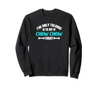 Chow Chows I'm Only Talking To My Chow Chow Today Sweatshirt