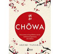 Chowa: Encuentra El Equilibrio Con La Sabiduria Japonesa Del Chowa
