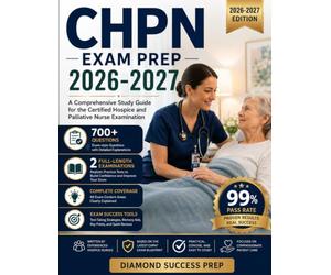 CHPN Exam Prep 2026-2027: A Comprehensive Study Guide for the Certified Hospice and Palliative Nurse Examination with 700+ Questions and two full-length examinations