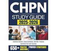 CHPN STUDY GUIDE 2025-2026: Essential Content, Study Schedules, and 650+ Practice Questions for Exam Success