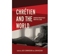 Chretien and the World : Canadian Foreign Policy from 1993 to 2003