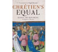 Chrétien's Equal: Raoul de Houdenc: Complete Works: 90 (Arthurian Studies)