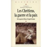 CHRETIENS LA GUERRE ET LA PAIX: De la paix de Dieu à l'esprit d'Assise
