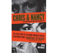 Chris and Nancy: The True Story of the Benoit Murder-Suicide and Pro Wrestling's Cocktail Of Death