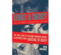 Chris And Nancy: The True story of the Benoit Murder-Suicide and Pro Wrestling's Cocktail of Death, The Ultimate Historical Edition (2nd. ... of Death, The Ultimate Historical Edition