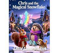 Chris and the Magical Snowflake: A Heartwarming Christian Christmas Story About Kindness, Miracles, and Helping Others (Little Lamb Holiday Blessings Series)