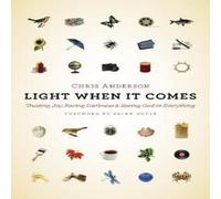 Chris Anderson Light When It Comes : Trusting Joy, Facing Darkness, & Seeing Chris Anderson Multicolor