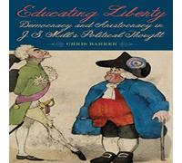 Chris Barker Educating Liberty: Democracy & Aristocracy in J.S. Mill's Chris Barker Multicolor