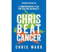 Chris Beat Cancer: A Comprehensive Plan for Healing Naturally