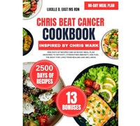 Chris Beat Cancer Cookbook Inspired By Chris Wark: 2500 Days of Recipes and an 80-Day Meal Plan Designed to Detoxify, Strengthen Immunity, and Fuel ... D. East Ms Rdn Nutrition and Diet Series)