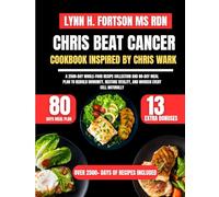 Chris Beat Cancer Cookbook Inspired By Chris Wark: A 2500-Day Whole-Food Recipe Collection and 80-Day Meal Plan to Rebuild Immunity, Restore Vitality, and Nourish Every Cell Naturally
