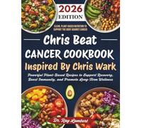 Chris Beat Cancer Cookbook Inspired By Chris Wark: Powerful Plant-Based Recipes to Support Recovery, Boost Immunity, and Promote Long-Term Wellness