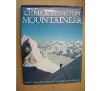 Chris Bonington Mountaineer: Thirty Years of Climbing the World's Greatest Peaks