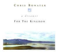 Chris Bowater - A Dreamer for the Kingdom