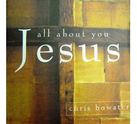 Chris Bowater - All About You, Jesus