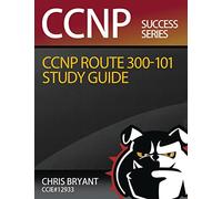 Chris Bryant's CCNP ROUTE 300-101 Study Guide
