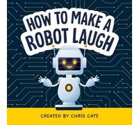 Chris Cate How to Make a Robot Laugh Hardback Book Chris Cate Multicolor