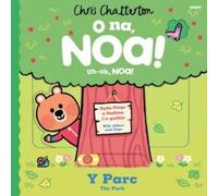 Chris Chatterton O Na, Noa: Y Parc / Uh-Oh, Noa: The Park Board book Book in White Chris Chatterton White