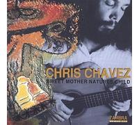 Chris Chavez - Sweet Mother Natures Child