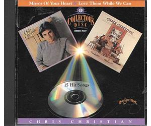 Chris Christian Collector's Disc Double Play- Mirror of Your Heart & Love Them While You Can
