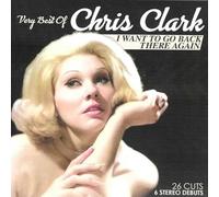 Chris Clark - Very Best Of: I Want To Go Back There Again
