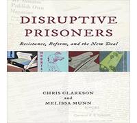 Chris Clarkson Disruptive Prisoners : Resistance, Reform, & the New Deal Chris Clarkson Multicolor