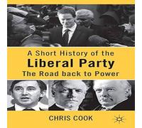 Chris Cook A Short History of the Liberal Party: The Road Back to Power Chris Cook Multicolor