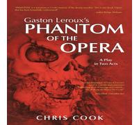 Chris Cook Gaston Leroux's PHANTOM OF THE OPERA: A Play in Two Acts Paperback Chris Cook Multicolor