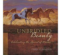 Chris Cummings - Unbridled Beauty: Celebrating the Spirit of Horses