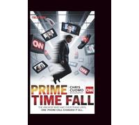 CHRIS CUOMO BIOGRAPHY: Prime Time Fall: The Anchor Who Had Everything Until One Phone Call Changed It All