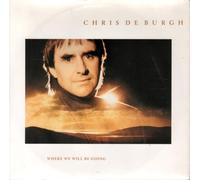 Chris De Burgh - Where We Will Be Going - Chris De Burgh 7" 45