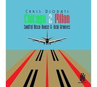 CHRIS DIODATI - Chicago 2 Milan: Soulful Disco House & Acid Grooves