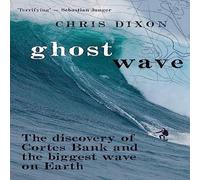 Chris Dixon Ghost Wave: The discovery of Cortes Bank & the biggest wave on Chris Dixon Multicolor