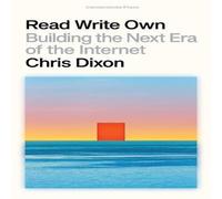 Chris Dixon Read Write Own : Building the Next Era of the Internet Hardback Book Chris Dixon Multicolor