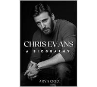 CHRIS EVANS A BIOGRAPHY: A Hero on and Off Screen
