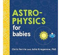 Chris Ferrie Astrophysics for Babies Board book Book Chris Ferrie Multicolor