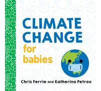 Chris Ferrie Climate Change for Babies Board book Book Chris Ferrie Multicolor