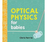 Chris Ferrie Optical Physics for Babies Board book Book Chris Ferrie Multicolor