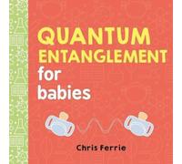 Chris Ferrie Quantum Entanglement for Babies Board book Book Chris Ferrie Multicolor