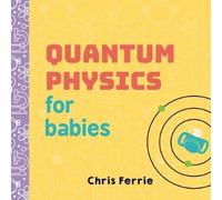 Chris Ferrie Quantum Physics for Babies Board book Book Chris Ferrie Multicolor