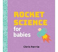Chris Ferrie Rocket Science for Babies Board book Book Chris Ferrie Multicolor